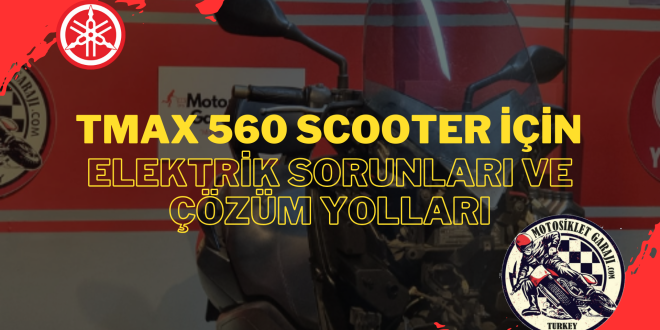 Yamaha TMAX 560 Scooter'da Elektrik Sorunlarına Genel Bakış