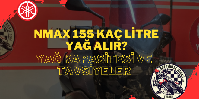NMAX 155 Kaç Litre Yağ Alır? Yağ Kapasitesi ve Tavsiyeler