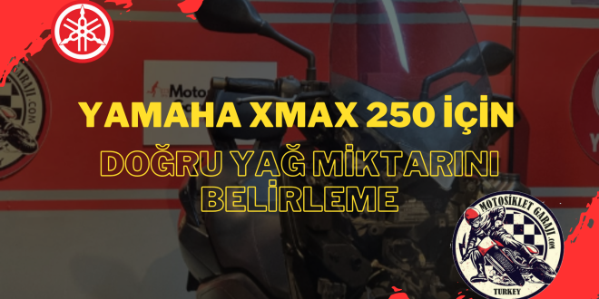 Yamaha XMAX 250 İçin Doğru Yağ Miktarını Belirleme