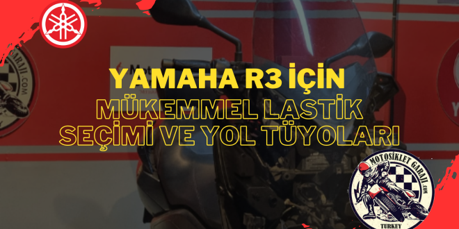 Yamaha R3 ve Doğru Lastik Seçiminin Önemi