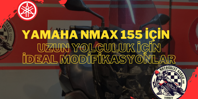 Bu rehberde, Yamaha NMAX 155’in uzun yolculuklar için en uygun modifikasyonlarını ve bakım ipuçlarını detaylandırıyoruz.