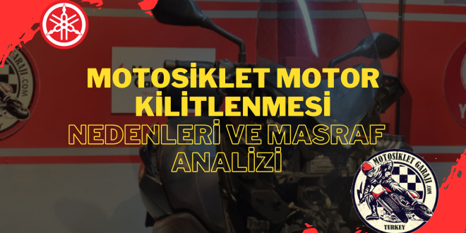 Motosiklet Motor Kilitlenmesi: Nedenleri ve Masraf Analizi