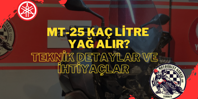 MT-25 Kaç Litre Yağ Alır? Teknik Detaylar ve İhtiyaçlar